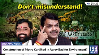 Construction of Metro Car Shed in Aarey Bad for Environment?