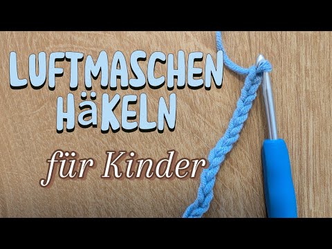 Häkeln für Kinder: Luftmaschen leicht gemacht