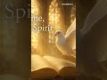 Holy Spirit I Need You Now Come Comforter Of My Soul Tears Fell Then The Holy Spirit Came