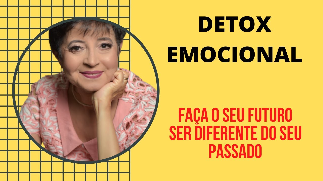 DETOX EMOCIONAL: FAÇA O SEU FUTURO SER DIFERENTE DO SEU PASSADO