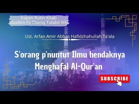 Penuntut Ilmu Hendaknya Menghafal Al-Qur'an. Ust. Arfan Amir Abbas Hafidzhahullah Ta'ala