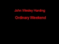 John Wesley Harding Ordinary Weekend + Lyrics