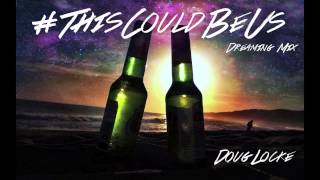 Doug Locke - #ThisCouldBeUs (Dreaming Mix)