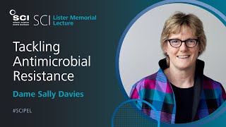 Tackling Antimicrobial Resistance | Dame Sally Davies | SCI Lister Memorial Lecture 2016 | SCI