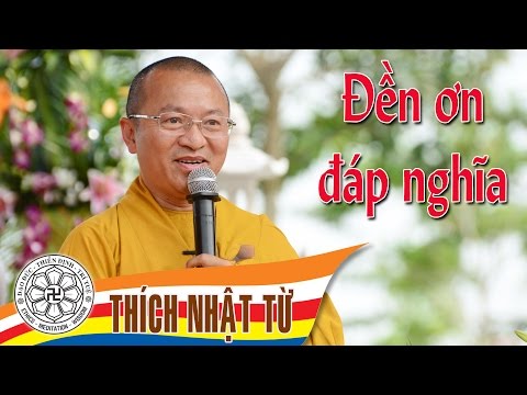 Đền ơn đáp nghĩa  -Thích Nhật Từ - 2004