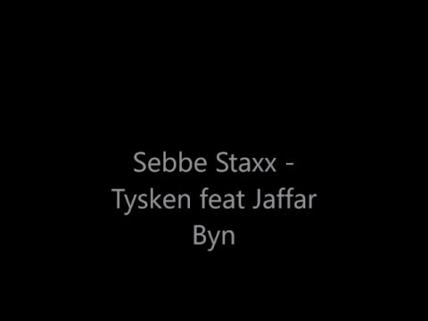 Sebbe Staxx Jaffar Byn N - Tysken LYRICS