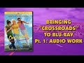 Bringing Crossroads 2002 To Blu Ray Part 1 Audio Work