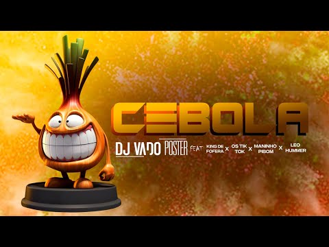 CEBOLA Dj Vado Poster ft King de Fofera - Os Tik Tok - Maninho Pibom & Leo Hummer
