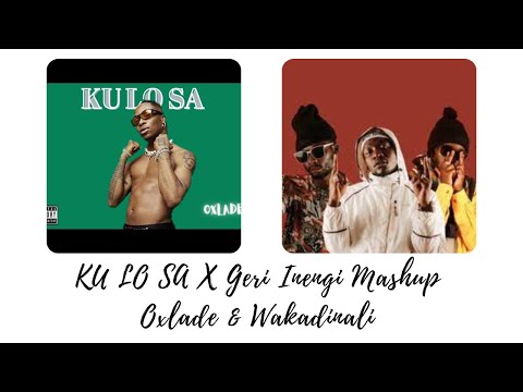 Kulosa X Geri Inengi Mashup - Oxlade & Wakadinali