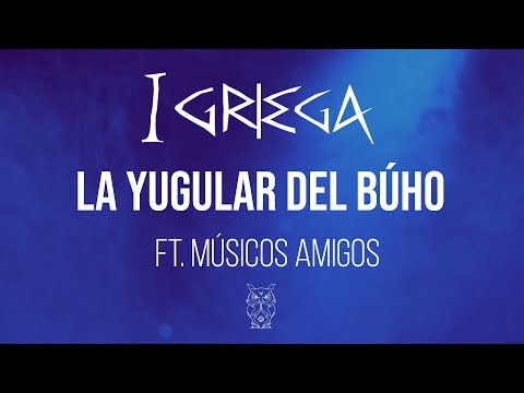 I GRIEGA - La Yugular del Búho ft. Músicos Amigos