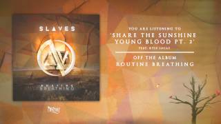 Slaves - Share The Sunshine Young Blood pt.  2 Feat. Kyle Lucas
