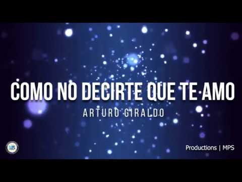 Como No Decirte Que Te Amo - Arturo Giraldo