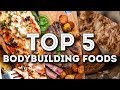 Top 5 Bodybuilding Foods