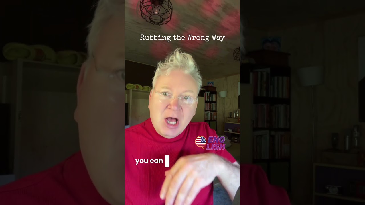 Rubbing someone the wrong way