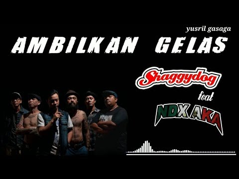 Ambilkan Gelas - Shaggydog feat NDX aka (lirik)