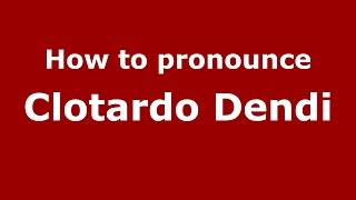 How to pronounce Clotardo Dendi