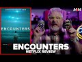 Encounters (2023) Netflix Documentary Review