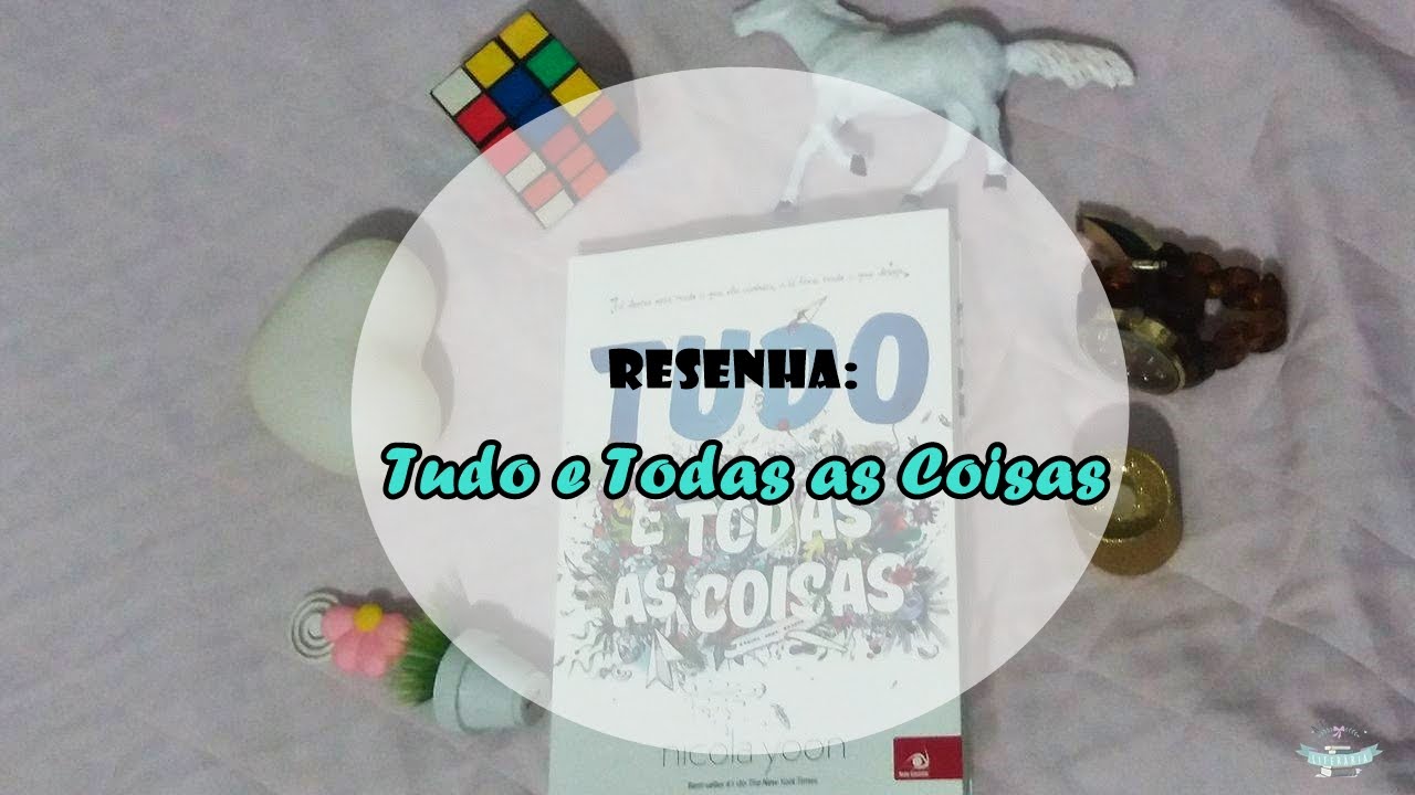 [ATITUDE LITERÁRIA] Resenha: Tudo e Todas as Coisas - Nicola Yoon / Editora Novo Conceito