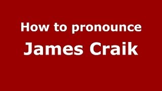 How to pronounce James Craik