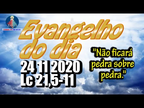 EVANGELHO DO DIA 24/11/2020 COM REFLEXÃO. Evangelho (Lc 21,5-11)
