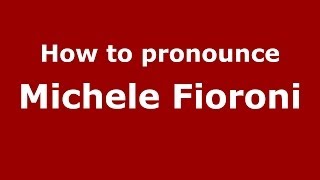 How to pronounce Michele Fioroni