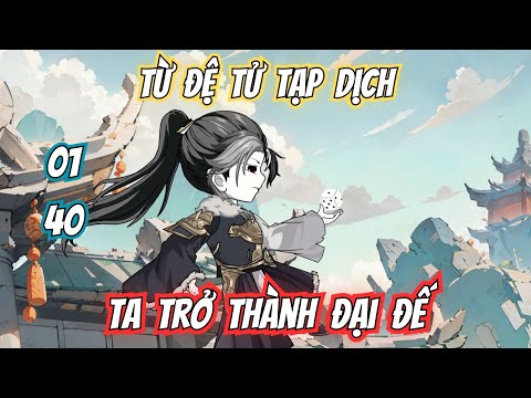 Từ Tạp Dịch Đệ Tử Ta Trở Thành Đại Đế - Xuyên Không Hài Hước - Tu TIên | Tập 1-40 | VieSub TruongTVi