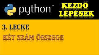 PYTHON PROGRAMOZÁS (ALAPOK) – 3. LECKE: KÉT (VAGY TÖBB) SZÁM ÖSSZEGE