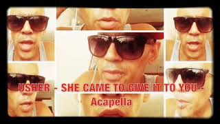 USHER - She came to give it to you - 1 Min Acapella - By Origin Akaps