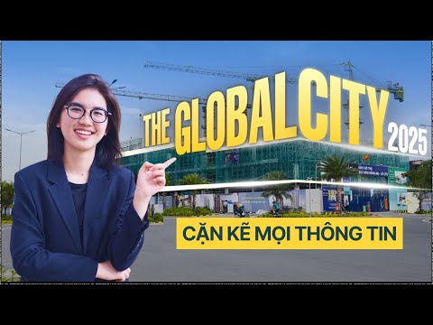 THE GLOBAL CITY 2025 | CẶN KẼ MỌI THÔNG TIN 🏙️