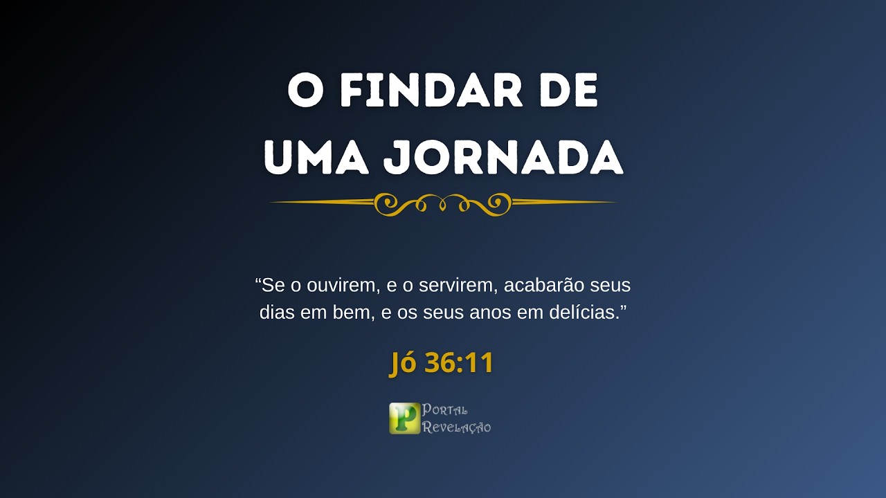 O Findar de uma Jornada - Jó 36:11