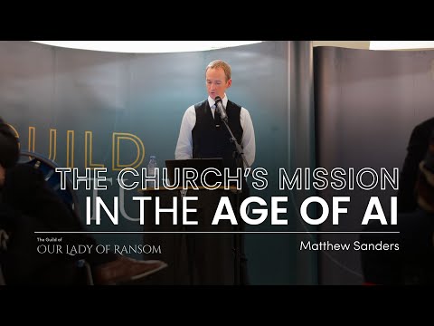 The Church's Mission in the Age of AI | Advent Lecture 2025 | Matthew Sanders
