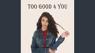 Too good for you