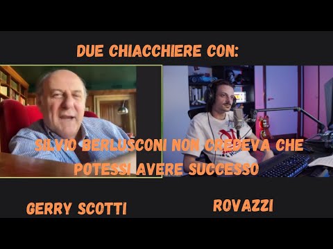 ROVAZZI IN DUE CHIACCHIERE CON GERRY SCOTTI|SILVIO BERLUSCONI NON CREDEVA CHE POTESSI AVERE SUCCESSO