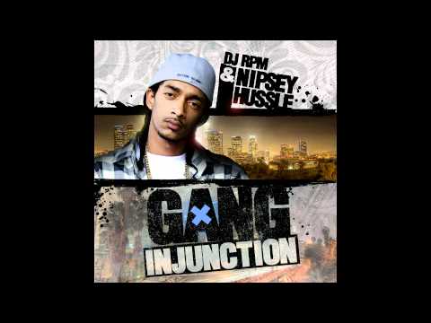 DJ RPM - GANG INJUNCTION Hosted By NIPSEY HUSSLE