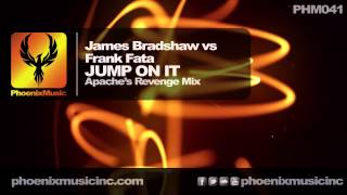 James Bradshaw vs Frank Fata - Jump On It (Apache's Revenge Mix) [Phoenix Music]