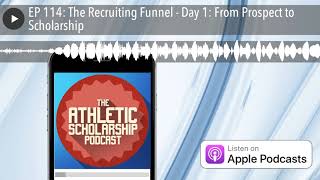 EP 114: The Recruiting Funnel - Day 1: From Prospect to Scholarship