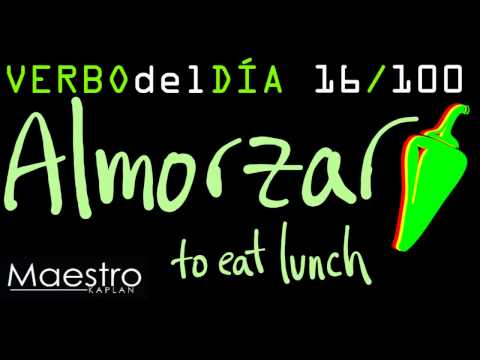 Verb of the day     ALMORZAR – TO EAT LUNCH       16/100
