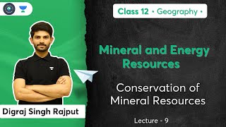 Class 12th - Geography-Mineral and Energy Resources | Conservation of Mineral Resources | Digraj Sir