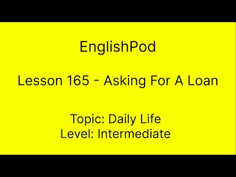 EnglishPod 165 - Intermediate - Daily Life - Asking For A Loan