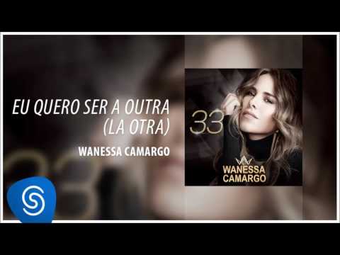 Wanessa Camargo - Eu Quero Ser a Outra (LA OTRA) (Álbum ''33'') [Áudio Oficial]
