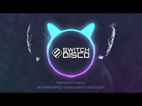 TRAVIS SCOTT X AVICII - BUTTERFLY EFFECT X LEVELS (SWITCH DISCO EDIT)