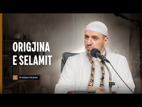 Shpjegimi i Edebul Mufred | 143. Origjina e selamit - Enis Rama