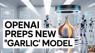 OpenAI Preps New "Garlic" Model