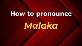 How to pronounce Malaka