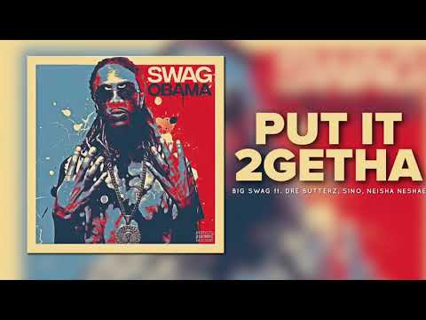 Big Swag ft. Dre Butterz, Sino, Neisha Neshae - PUT IT 2GETHA