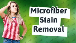 What takes stains out of microfiber couch?