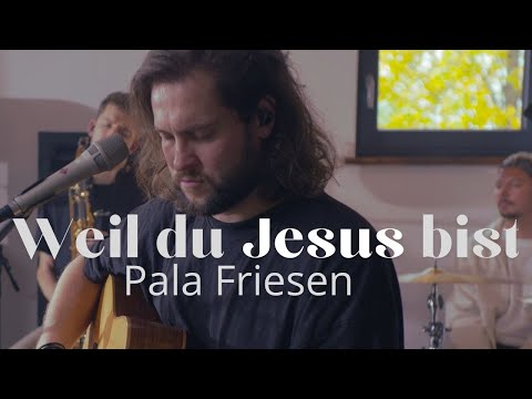 Pala Friesen – Weil du Jesus bist (Live Session)