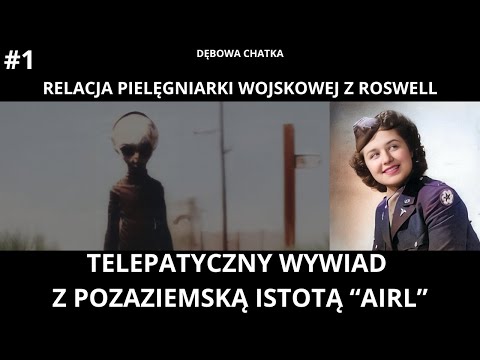 Relacja Pielęgniarki z Roswell - Część 1 - Telepatyczny Wywiad z Pozaziemską Istotą "AIRL"