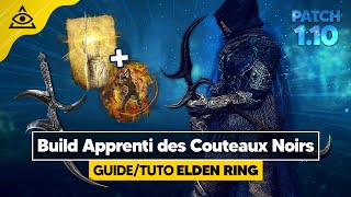 GUIDE-TUTO ELDEN RING † L&#39;APPRENTI DES COUTEAUX NOIRS, un build FOI  ultra efficace ! ✅ PATCH 1.10