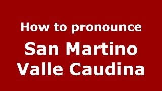 How to pronounce San Martino Valle Caudina